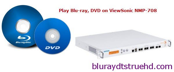 play blu-ray dvd on viewsonic nmp-708