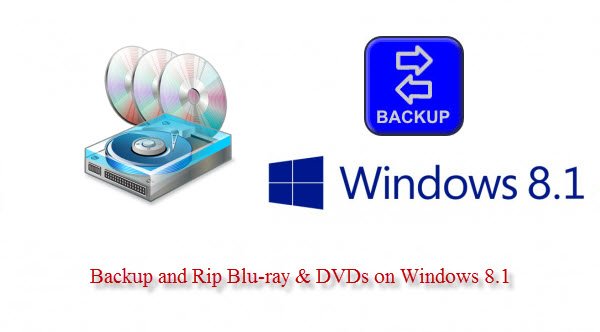 backup blu-ray dvd on windows 8.1